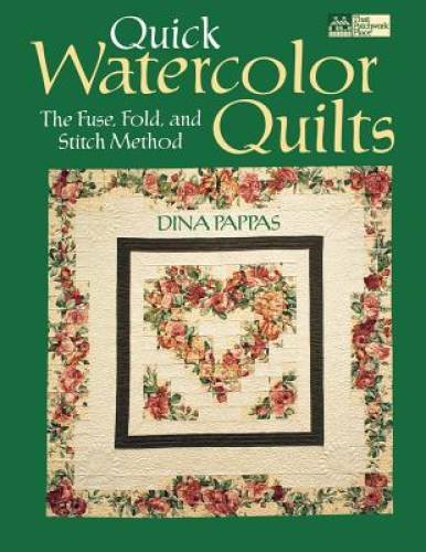 Quick Watercolor Quilts: The Fuse, Fold, and Stitch Method – Paperback – GOOD