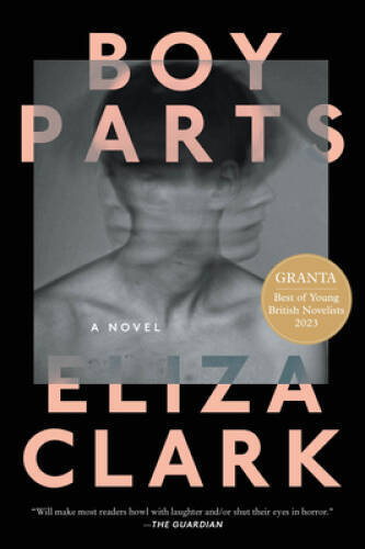 Boy Parts: A Novel – Paperback By Clark, Eliza – GOOD
