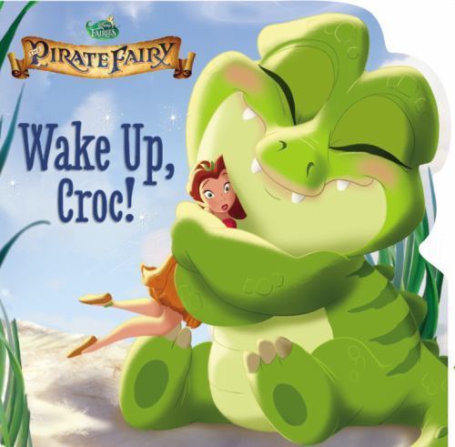 Disney Fairies: The Pirate Fairy: Wake Up, Croc! by Kirsten Mayer