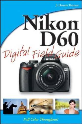 Nikon D60 Digital Field Guide – Paperback By Thomas, J. Dennis – GOOD