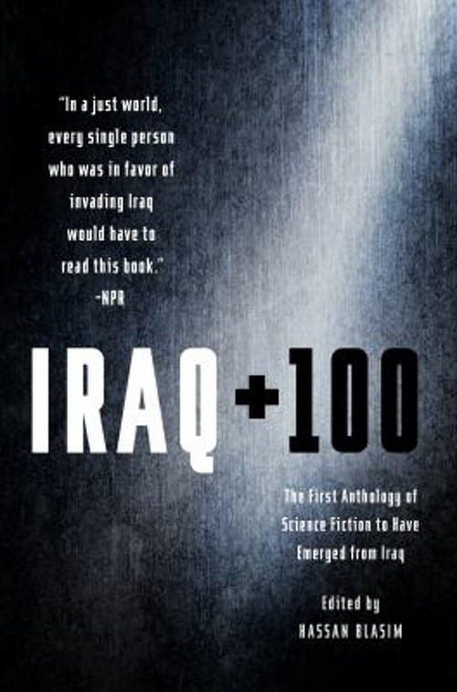 Iraq + 100 : The First Anthology of Science Fiction to Have Emerg