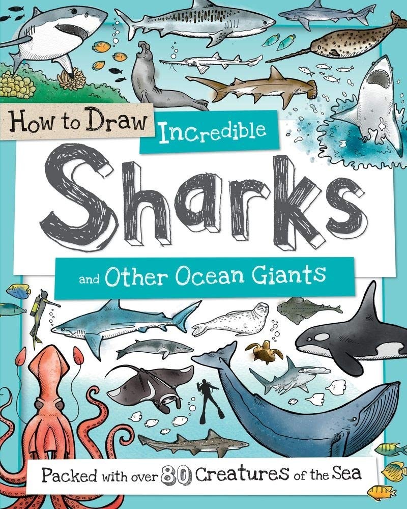 How to Draw Incredible Sharks and Other Ocean Giants: An Animal Drawing Book…
