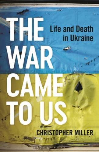 The War Came To Us: Life and Death in Ukraine – Hardcover – GOOD