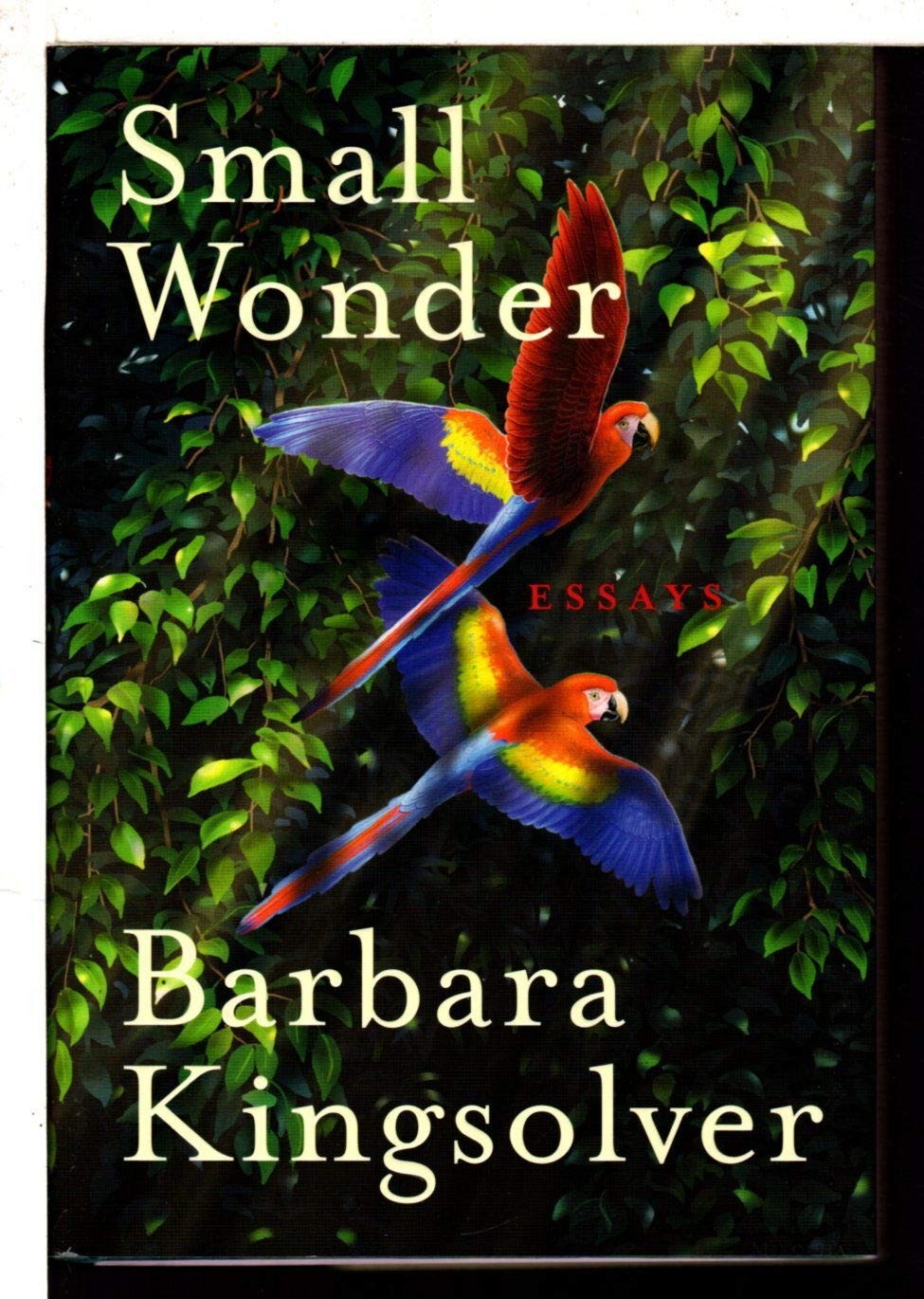 Small Wonder: Essays – hardcover Kingsolver, Barbara