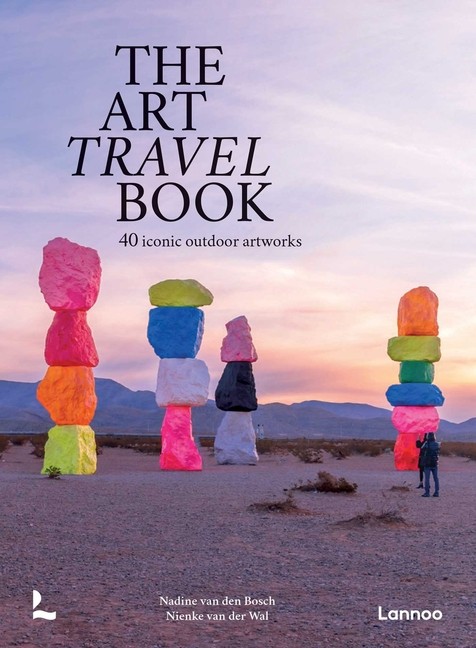 The Art Travel Book: 40 Iconic Outdoor Artworks Hardcover by Nadine Bosch