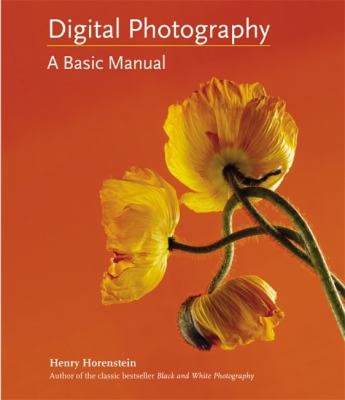 Digital Photography : A Basic Manual Paperback Henry Horenstein