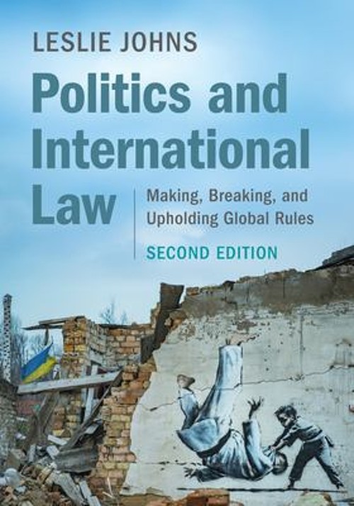 Politics and International Law : Making, Breaking, and Upholding
