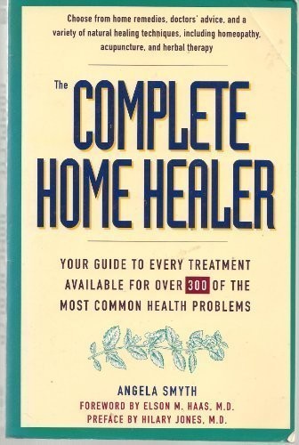THE COMPLETE HOME HEALER: YOUR GUIDE TO EVERY TREATMENT By Angela Smyth **NEW**
