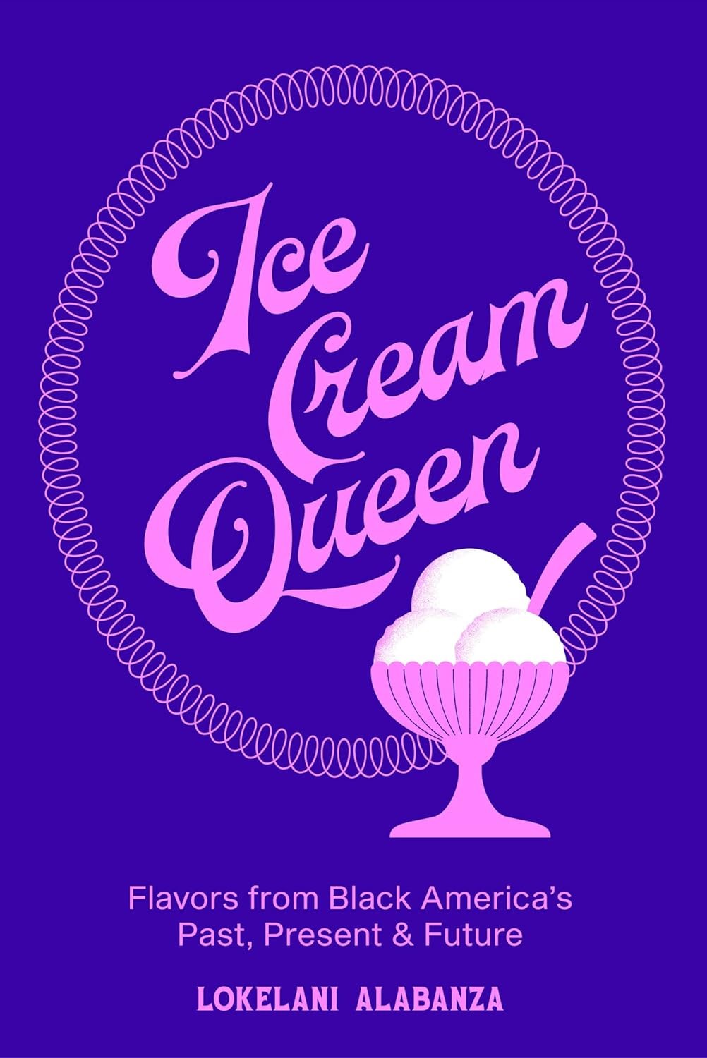 Ice Cream Queen: Flavors from Black America’s Past, Present, & Future Hardcover