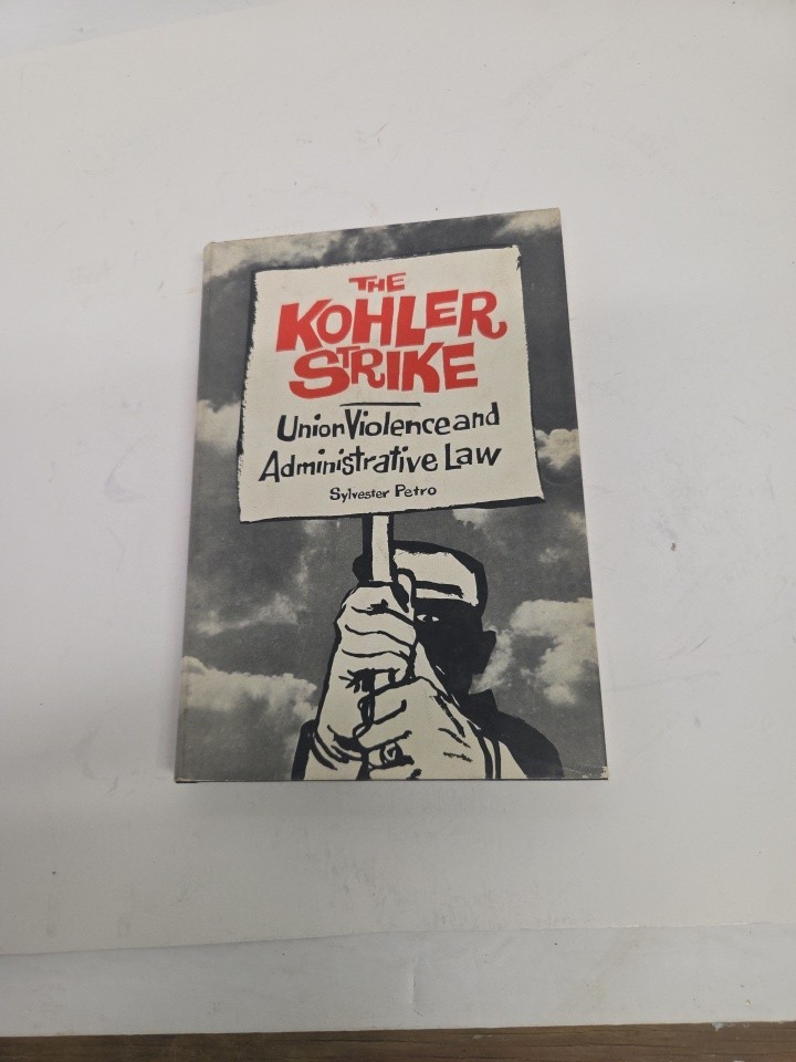 The Kohler Stike: Union Violence and Administrative Law by Silvester Petro