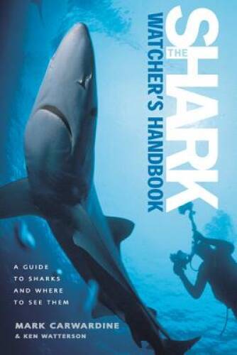 The Shark-Watcher’s Handbook: A Guide to Sharks and Where to See Them – GOOD