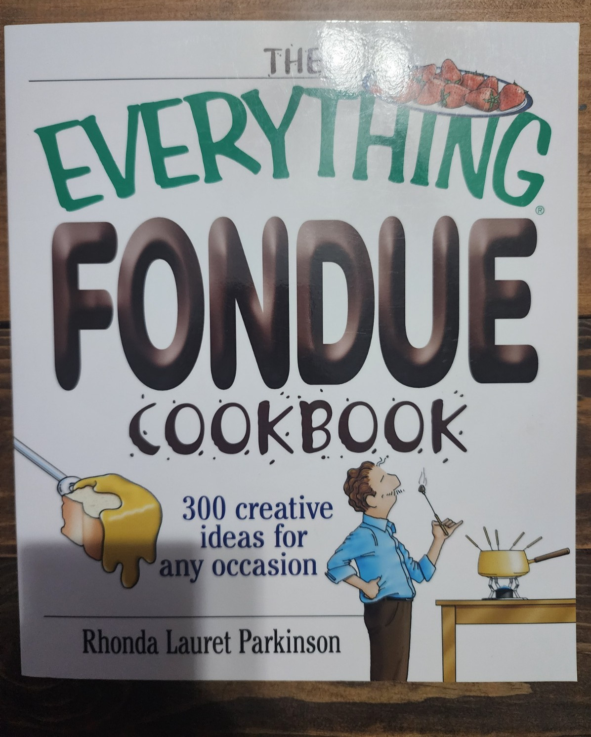 The Everything Fondue Cookbook: 300 Creative Ideas for Any Occasion – Hardcover