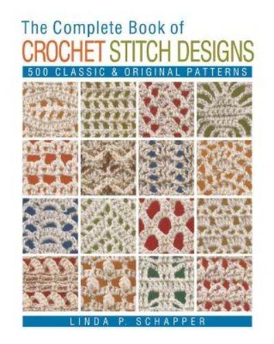 Linda P Schappe The Complete Book of Crochet Stitch Desi (Paperback) (UK IMPORT)