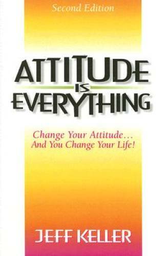 Attitude Is Everything: Change Your Attitude…and You Change Your Life! – GOOD