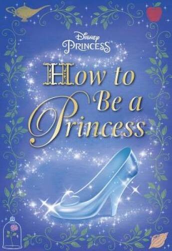 How to Be a Princess (Disney Princess) (Ultimate Handbook) – Hardcover – GOOD