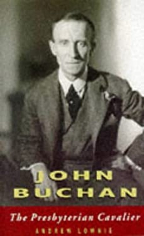 John Buchan : The Presbyterian Cavalier Paperback Andrew Lownie