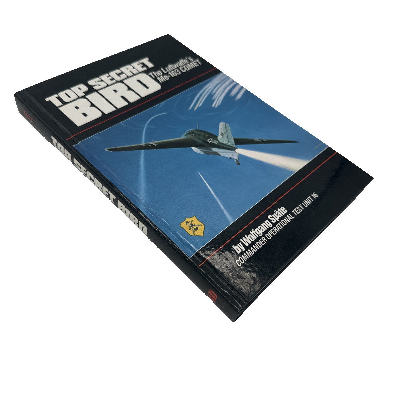 Top Secret Bird Luftwaffe’s Me-163 Comet Wolfgang Spate CommanderHardcover 1989